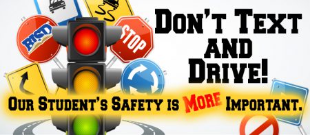 Don't Text and Drive! Our Student's Safety is More Important